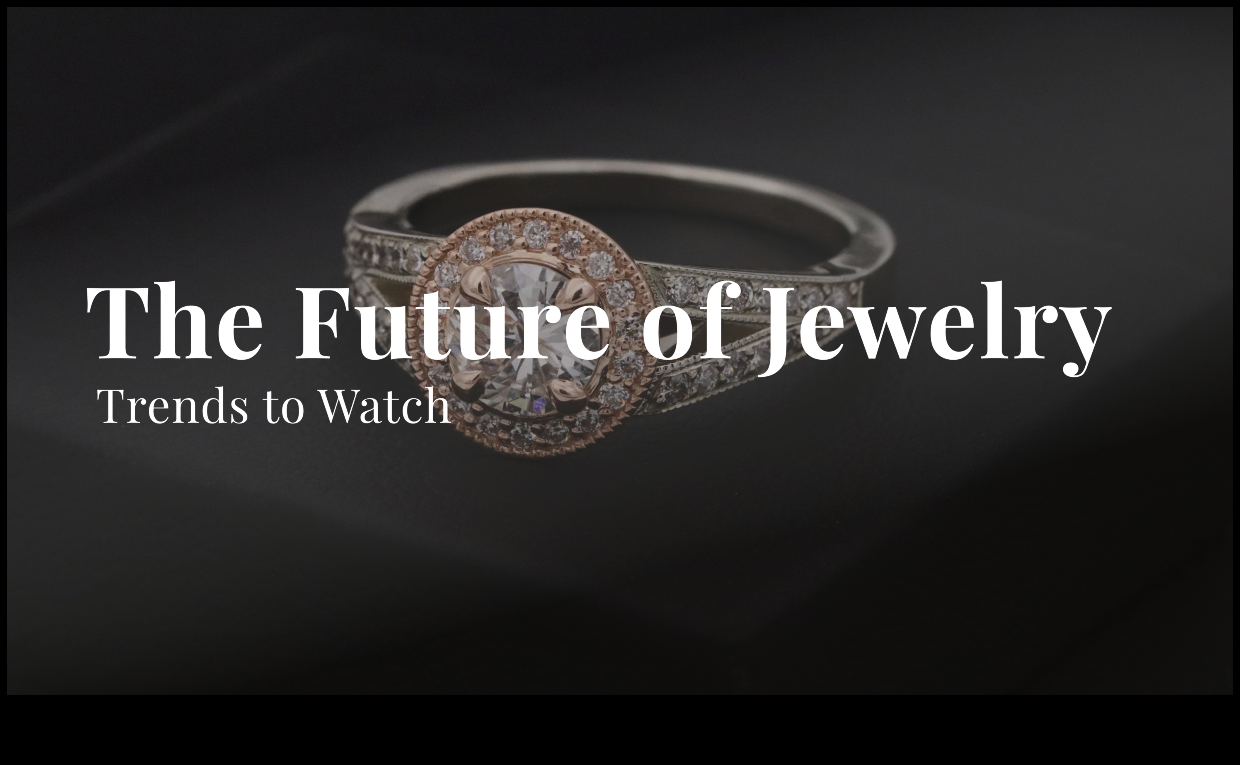 Ένα ταξίδι στο κόσμημα Μια ματιά στις διαρκώς εξελισσόμενες τάσεις 4 Jewelry Journeys: Exploring the Ever-Evolving Trends